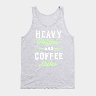 Heavy Weights And Coffee Dates Tank Top